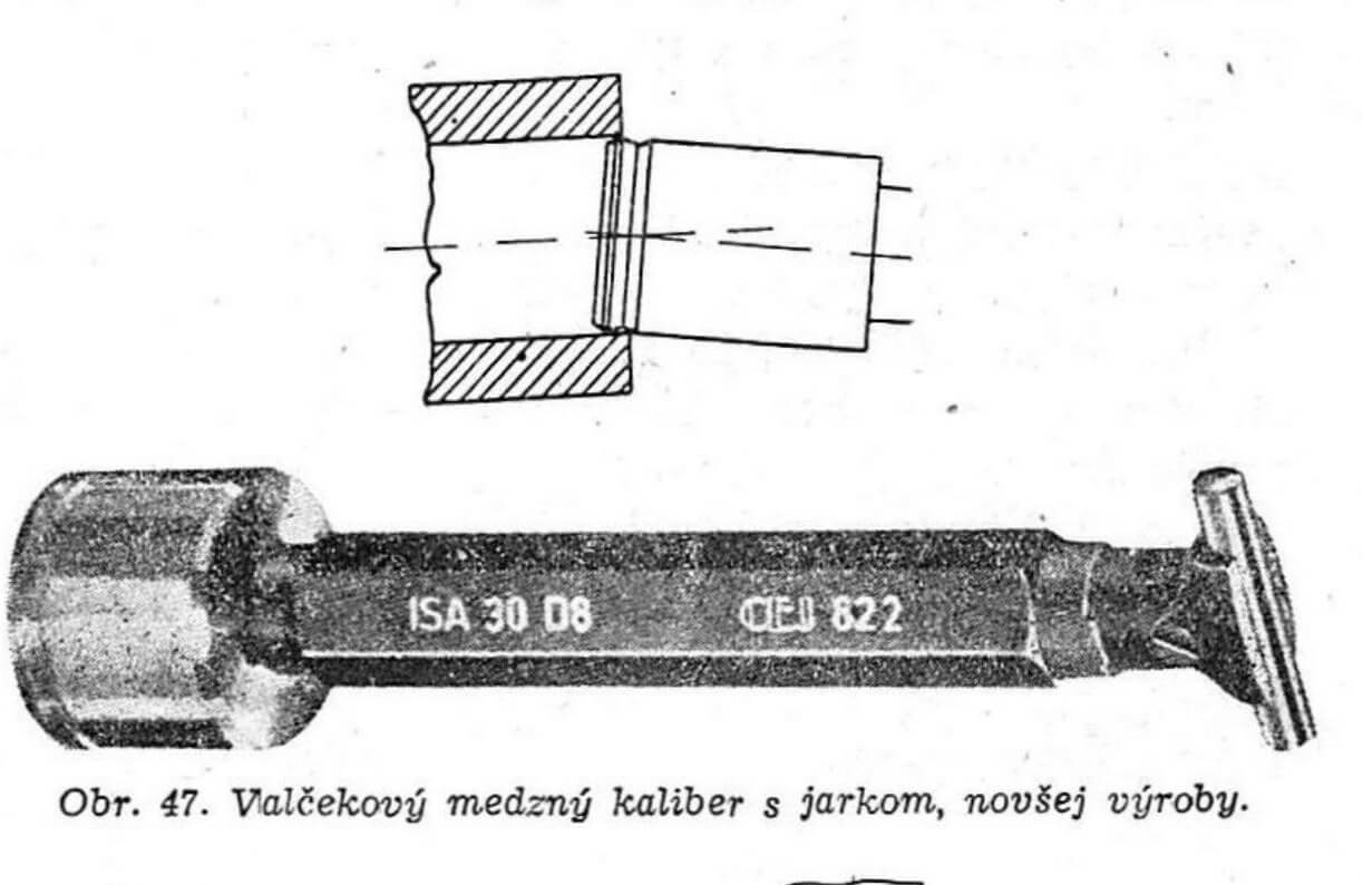 Obr. 47. Valčekový medzný kaliber s jarkom, novšej výroby